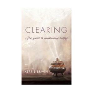 Clearing – Your Guide to Maintaining Healthy Energy: Energy Hygiene, Protection & Spiritual Wellbeing - Heavenly Crystals Online