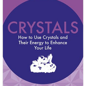 Crystals Basics How to Use Crystals and Their Energy to Enhance Your Life