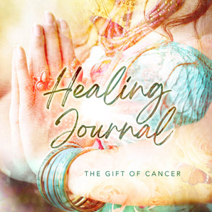 The Healing Journal: The Gift of Cancer