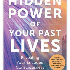 The Hidden Power of Your Past Lives