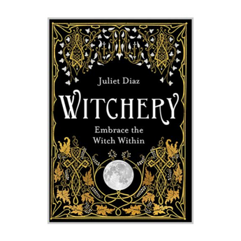 Witchery – Embrace the Witch Within by Juliet Diaz – A Guide to Modern Magick & Personal Power - Heavenly Crystals Online