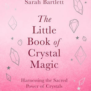 The Little Book of Crystal Magic - Harnessing the Sacred Power of Crystals - Heavenly Crystals Online