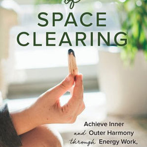 Secrets of Space Clearing – Achieve Inner & Outer Harmony Through Energy Work, Rituals & Decluttering - Heavenly Crystals Online