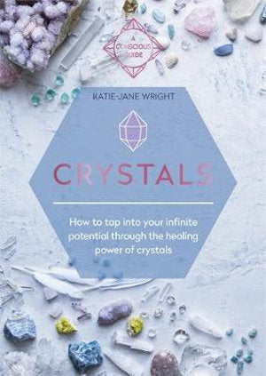 Crystals: How to tap into your infinite potential through the healing power of crystals - Heavenly Crystals Online