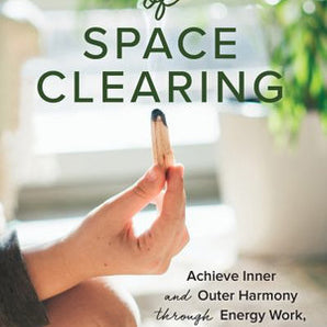 Secrets of Space Clearing Achieve Inner and Outer Harmony Through Energy Work, Decluttering, and Feng Shui - Heavenly Crystals Online