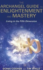 The Archangel Guide to Enlightenment and Mastery Living in the Fifth Dimension - Heavenly Crystals Online