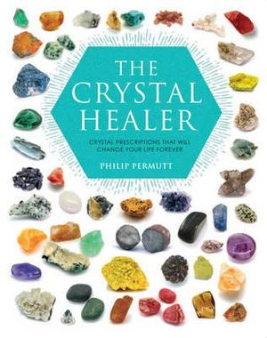 The Crystal Healer - Crystal prescriptions that will change your life forever - Heavenly Crystals Online