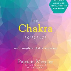 The Chakra Experience: Your Complete Chakra Workshop Book with Audio Download - Heavenly Crystals Online