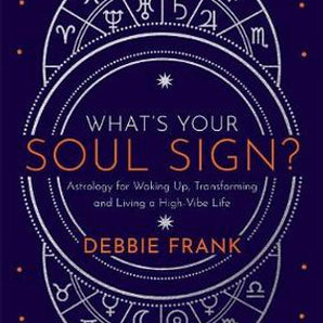 What's Your Soul Sign? Astrology for Waking Up, Transforming and Living a High-Vibe Life - Heavenly Crystals Online